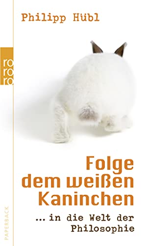 Beispielbild fr Folge dem weien Kaninchen: . in die Welt der Philosophie zum Verkauf von medimops