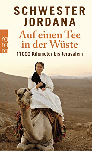 Beispielbild fr Auf einen Tee in der Wste : 11000 Kilometer bis Jerusalem. Schwester Jordana mit Iris Rohmann / Rororo ; 62507 zum Verkauf von Antiquariat Buchhandel Daniel Viertel