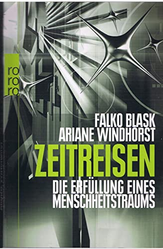Zeitreisen : die Erfüllung eines Menschheitstraums. Falko Blask ; Ariane Windhorst, Rororo ; 6255...