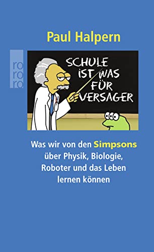 Schule ist was für Versager - Was wir von den Simpsons über Physik, Biologie, Roboter und das Leben lernen können - Halpern, Paul