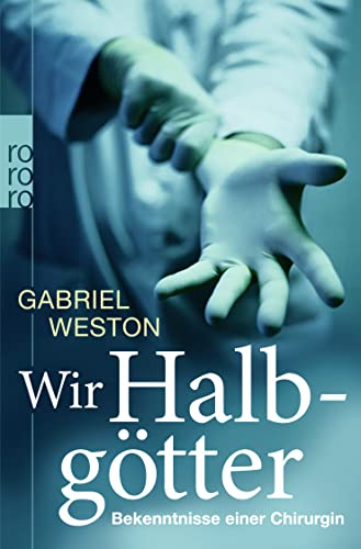 Stock image for Wir Halbgtter: Bekenntnisse einer Chirurgin for sale by medimops