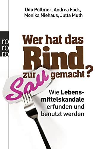 Stock image for Wer hat das Rind zur Sau gemacht?: Wie Lebensmittelskandale erfunden und benutzt werden for sale by medimops