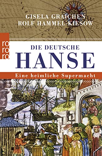 Die Deutsche Hanse: Eine heimliche Supermacht (rororo Taschenbücher) - Graichen, Gisela; Hammel-Kiesow, Rolf