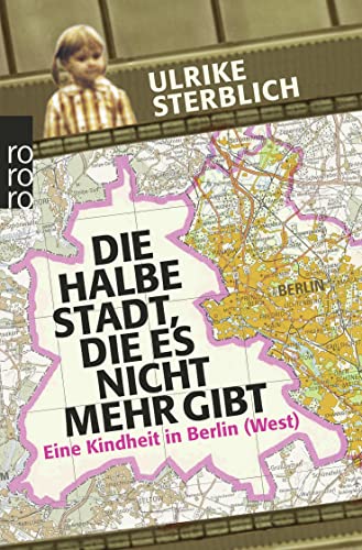 Beispielbild fr Die halbe Stadt, die es nicht mehr gibt: Eine Kindheit in Berlin (West) zum Verkauf von Bildungsbuch