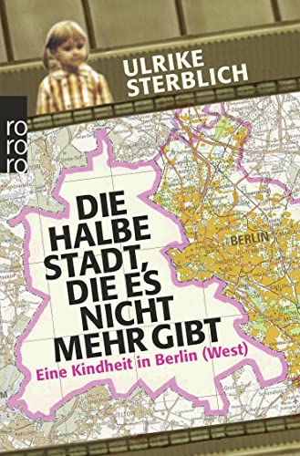 Die halbe Stadt, die es nicht mehr gibt: Eine Kindheit in Berlin (West)