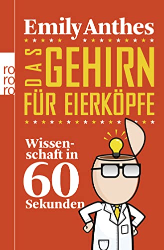 Das Gehirn fÃ¼r EierkÃ¶pfe: Wissenschaft in 60 Sekunden (9783499628443) by Anthes, Emily