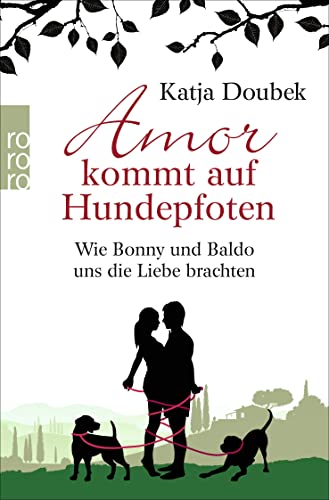 Stock image for Amor kommt auf Hundepfoten: Wie Bonny und Baldo uns die Liebe brachten for sale by medimops