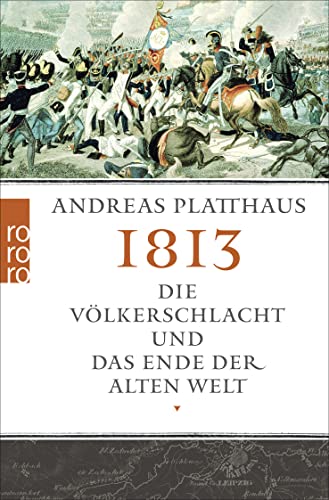 1813: Die Völkerschlacht und das Ende der alten Welt - Platthaus, Andreas