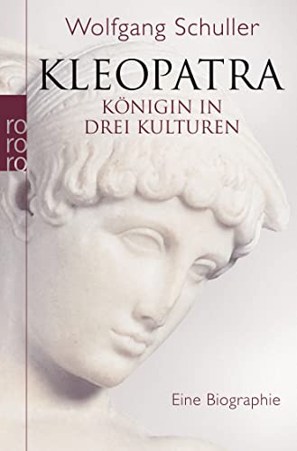 Kleopatra: Königin in drei Kulturen. Eine Biographie - Schuller, Wolfgang