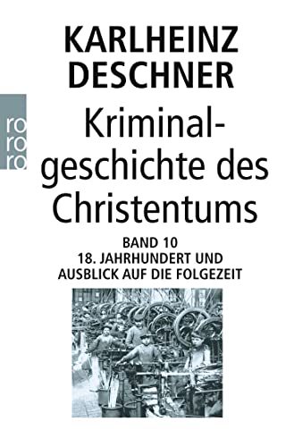 Beispielbild fr Kriminalgeschichte des Christentums Band 10: 18. Jahrhundert und Ausblick auf die Folgezeit. Knige von Gottes Gnaden und Niedergang des Papsttums zum Verkauf von medimops