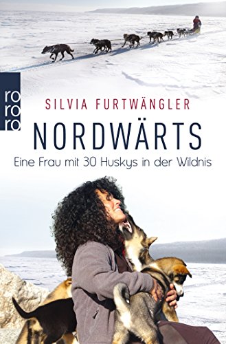 Beispielbild fr Nordwrts: Eine Frau mit 30 Huskys in der Wildnis zum Verkauf von medimops