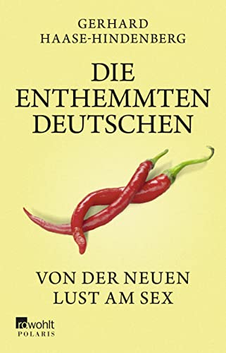Die enthemmten Deutschen : von der neuen Lust am Sex / Gerhard Haase-Hindenberg - Haase-Hindenberg, Gerhard