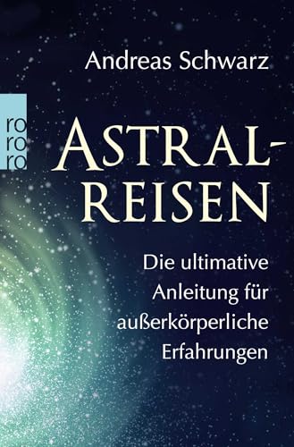 9783499631887: Astralreisen: Die ultimative Anleitung fr auerkrperliche Erfahrungen