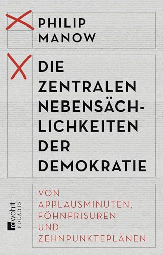 9783499632778: Die zentralen Nebenschlichkeiten der Demokratie: Von Applausminuten, Fhnfrisuren und Zehnpunkteplnen