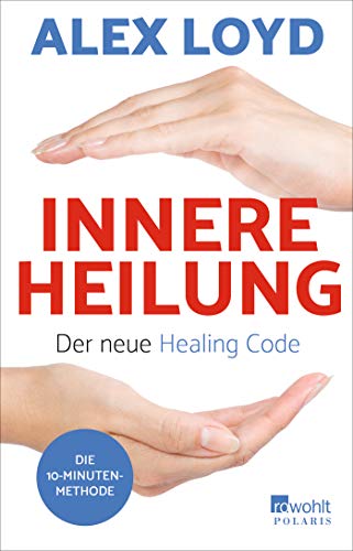 9783499634369: Innere Heilung: Der neue Healing Code: Die 10-Minuten-Methode