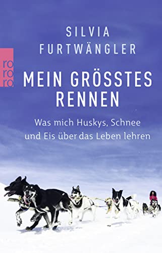 9783499634598: Mein grtes Rennen: Was mich Huskys, Schnee und Eis ber das Leben lehren