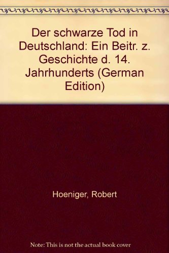 Der schwarze Tod in Deutschland: ein Beitrag z. Geschichte d. 14. Jahrhunderts. von - Hoeniger, Robert