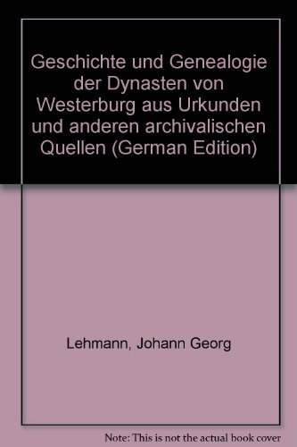 Beispielbild fr Geschichte und Genealogie der Dynasten von Westerburg. Aus Urkunden und anderen archivalischen Quellen. Im Auftr. des Vereins f. Nassauische Alterthumskunde u. Geschichtsforschung / von J[ohann] G[eorg] Lehmann. zum Verkauf von Antiquariat J. Kitzinger