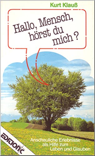 Hallo, Mensch, hörst du mich? [sg3t] : anschauliche Erlebnisse als Hilfe zum Leben und Glauben - Klauss, Kurt