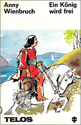 Ein König wird frei. Königin Christine, die Tochter Gustav Adolfs und Karl X. von Schweden - Wienbruch, Anny