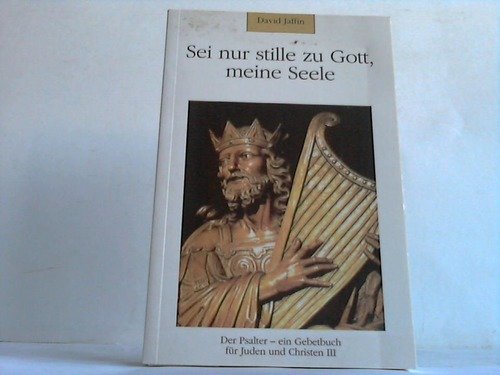 Imagen de archivo de Sei nur stille zu Gott, meine Seele. Der Psalter - ein Gebetbuch fr Juden und Christen III a la venta por Ostmark-Antiquariat Franz Maier