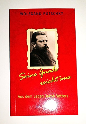 Beispielbild fr Seine Gnade reicht aus: Aus dem Leben Jakob Vetters zum Verkauf von medimops