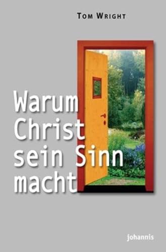 Warum Christ sein Sinn macht - Tom Wright. Aus dem Engl. von Rainer Behrens