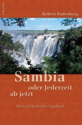 Beispielbild fr Sambia oder Jederzeit ab jetzt. Mein afrikanisches Tagebuch zum Verkauf von Hylaila - Online-Antiquariat