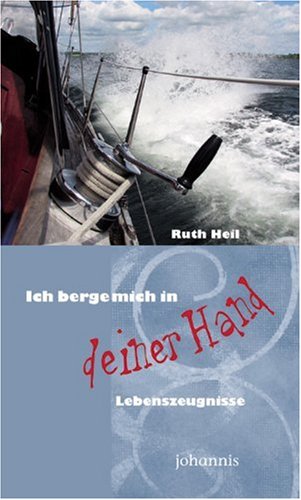 Ich berge mich in deiner Hand: Lebenszeugnisse - Heil, Ruth