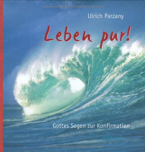 Stock image for Leben pur! Gottes Segen zur Konfirmation for sale by Leserstrahl  (Preise inkl. MwSt.)