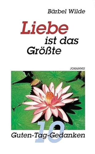 Beispielbild fr Liebe ist das Grsste: 10 Guten-Tag-Gedanken zum Verkauf von Der Bcher-Br