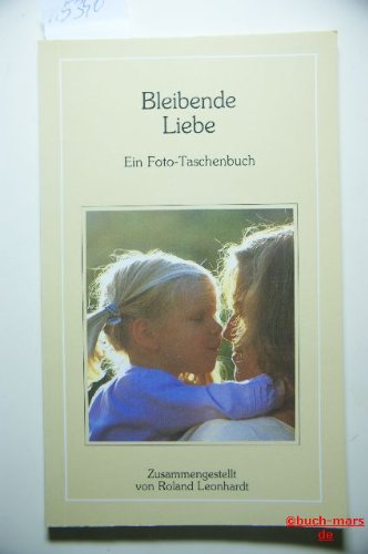 Beispielbild fr Bleibende Liebe. Ein Foto-Taschenbuch zum Verkauf von Versandantiquariat Felix Mcke