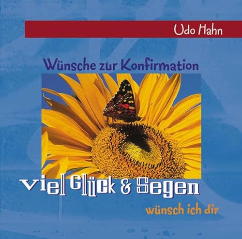 Viel Glück und Segen wünsch ich dir: . zur Konfirmation - Hahn Udo