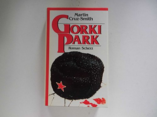 Gorki-Park : Roman. Martin Cruz-Smith. [Einzig berecht. Übers. aus d. Amerikan. von Wulf Bergner] - Smith, Martin Cruz