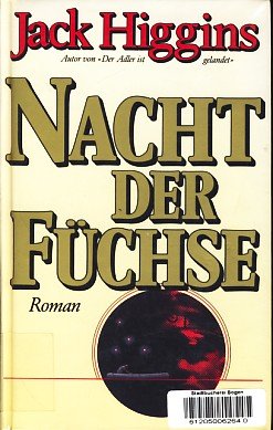 Nacht der Füchse : Roman / Jack Higgins. [Einzig berecht. Übertr. aus d. Engl. von Thomas Schlück] - Higgins, Jack