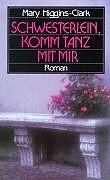 Schwesterlein, komm tanz mit mir: Roman - Clark, Mary Higgins und Elke VomScheidt