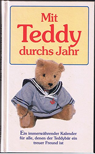 Mit Teddy durchs Jahr Ein immerwährender Kalender für alle, denen der Teddybär ein treuer Freund ist