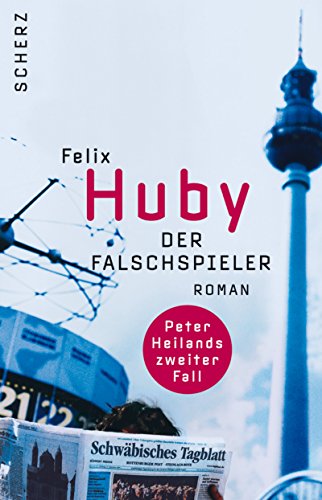 Der Falschspieler : Peter Heilands zweiter Fall ; Roman. Felix Huby - Huby, Felix