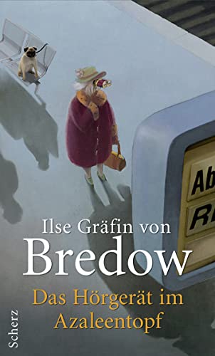 Das Hörgerät im Azaleentopf - Bredow, Ilse Gräfin von