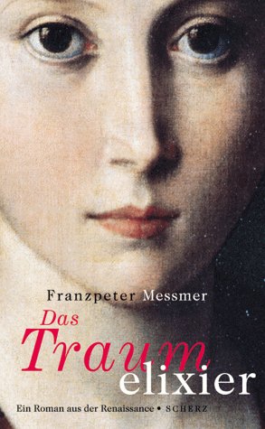 Beispielbild fr Das Traumelixier : ein Roman aus der Renaissance / Franzpeter Messmer zum Verkauf von Versandantiquariat Buchegger