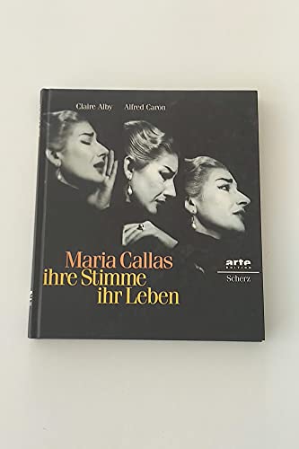 Maria Callas. Ihre Stimme, ihr Leben - Alby, Claire/Caron, Alfred