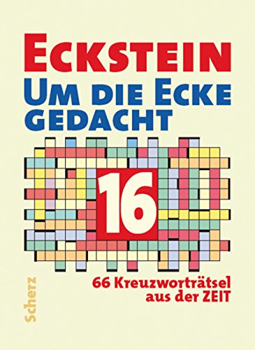 Um die Ecke gedacht 16: 66 Kreuzworträtsel aus der Zeit - Eckstein