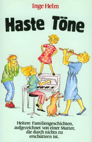 Haste Töne. Heitere Familiengeschichten, aufgezeichnet von einer Mutter, die durch nichts zu erschüttern ist. Hardcover - Inge Helm