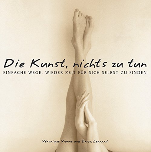 Stock image for Die Kunst, nichts zu tun: Einfache Wege, wieder Zeit fr sich selbst zu finden for sale by medimops