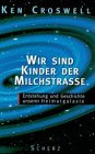 Stock image for Wir Kindeer der Milchstrae. Entstehung und Geschichte unserer Heimatgalaxie for sale by Bcherpanorama Zwickau- Planitz