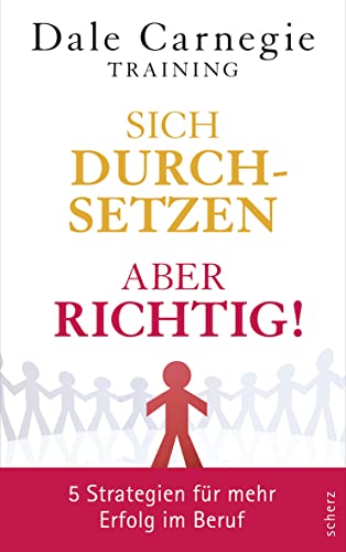 Sich durchsetzen - aber richtig!: 5 Strategien fÃ¼r mehr Erfolg im Beruf (Dale Carnegie) (9783502140108) by Carnegie, Dale