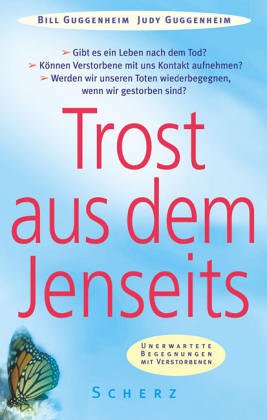 Trost aus dem Jenseits : unerwartete Begegnungen mit Verstorbenen. Bill Guggenheim & Judy Guggenh...