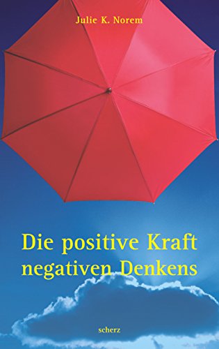 Die positive Kraft negativen Denkens. Aus dem Engl. von Christine Strüh - Norem, Julie K.