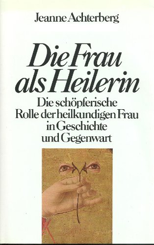 9783502150022: Die Frau als Heilerin. Die schpferische Rolle der heilkundigen Frau in Geschichte und Gegenwart