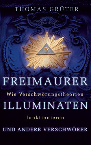 Stock image for Freimaurer, Illuminaten und andere Verschwrer. Wie Verschwrungstheorien funktionieren. for sale by Buchhandlung Gerhard Hcher